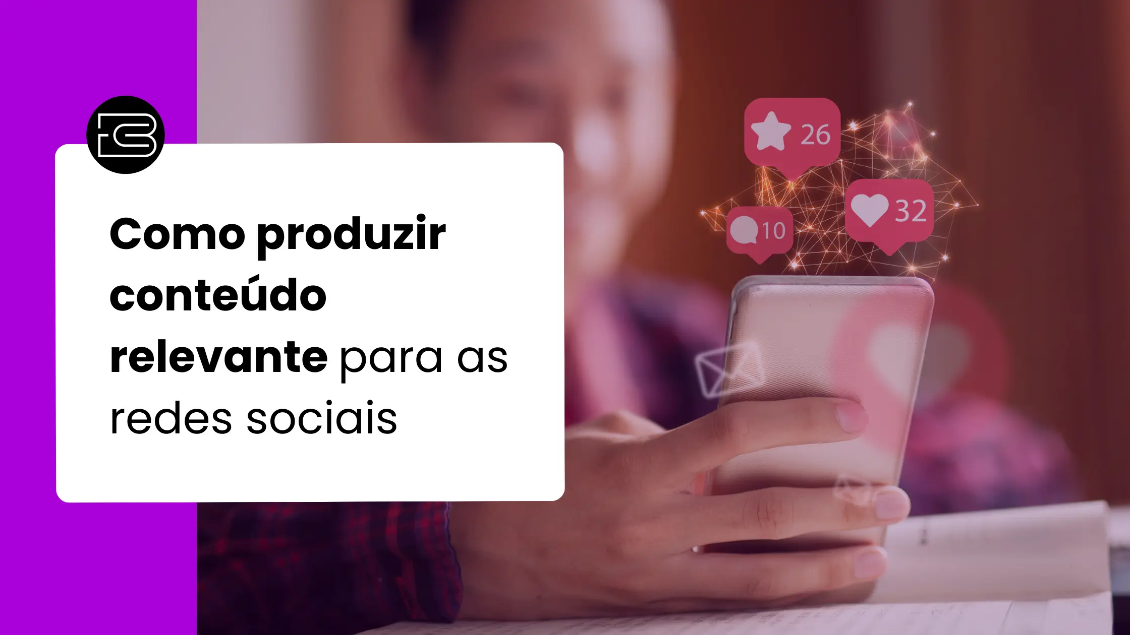 Como produzir conteúdo relevante para as redes sociais em 5 passos